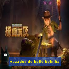 vazados de belle belinha